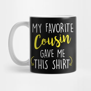 Funny My Favorite Cousin Gave Me This Shirt Mug